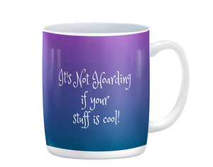It's Not Hoarding If Your Stuff Is Cool Mug, 15 oz. Ceramic Coffee Cups